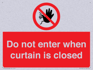 Do not enter when curtain is closed